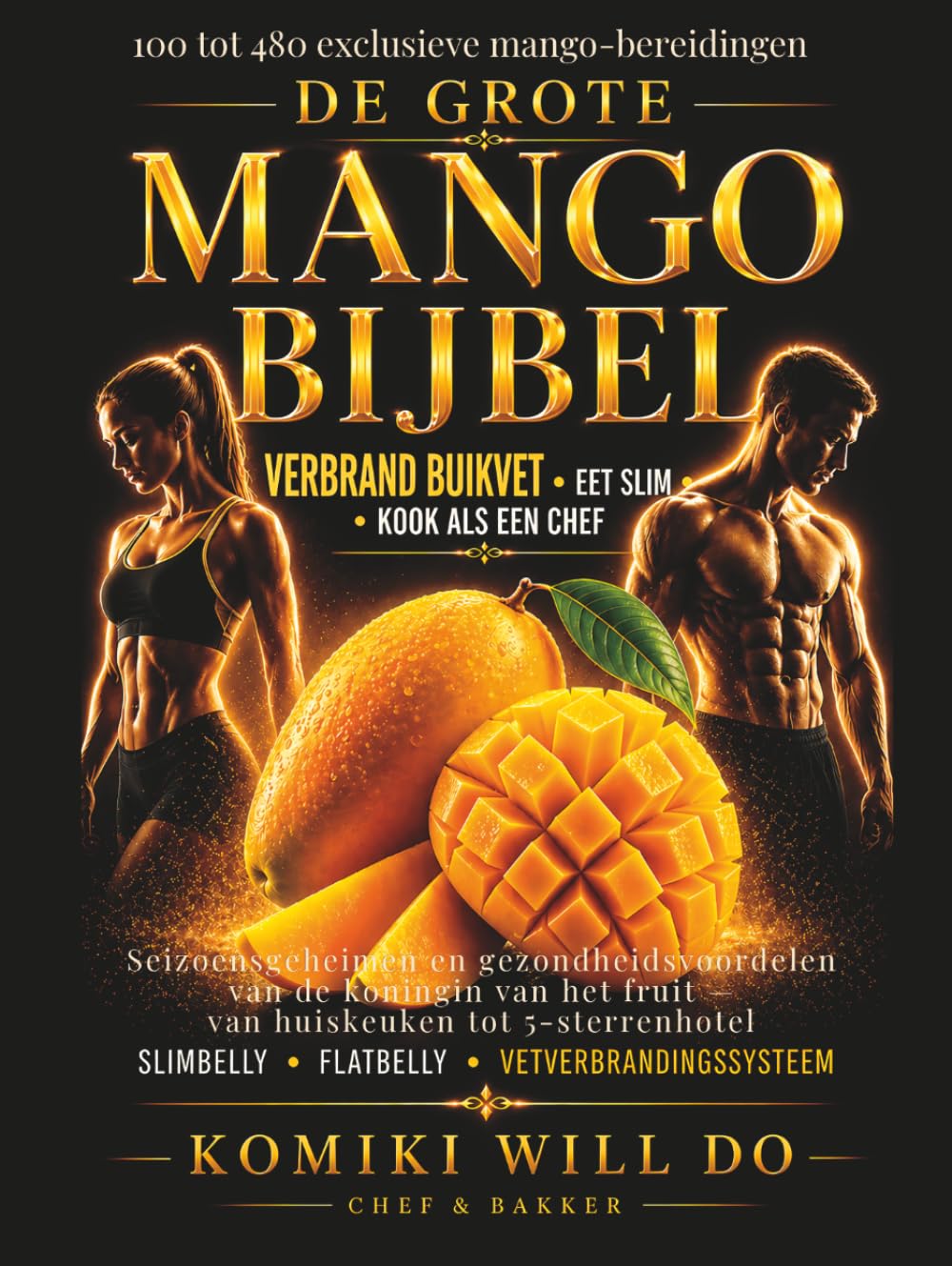 DE GROTE MANGO BIJBEL: 100–480 Exclusieve Mango-Bereidingen voor SlimBelly & FlatBelly • Seizoensgeheimen, Vetverbrandingsgerichte Recepten en ... het Fruit — van Huiskeuken tot 5-Sterrenhotel