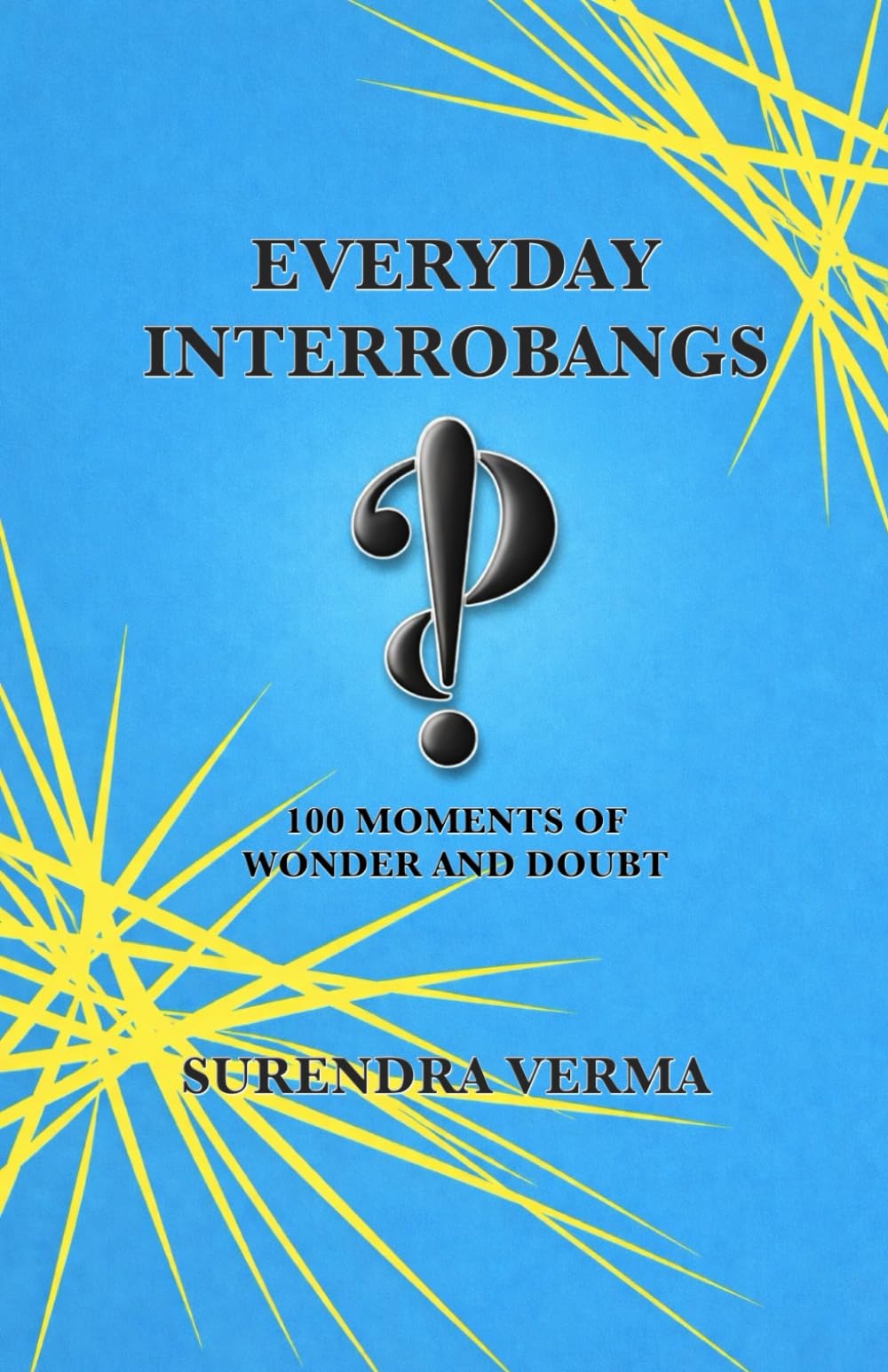 Everyday Interrobangs: 100 Moments of Wonder and Doubt