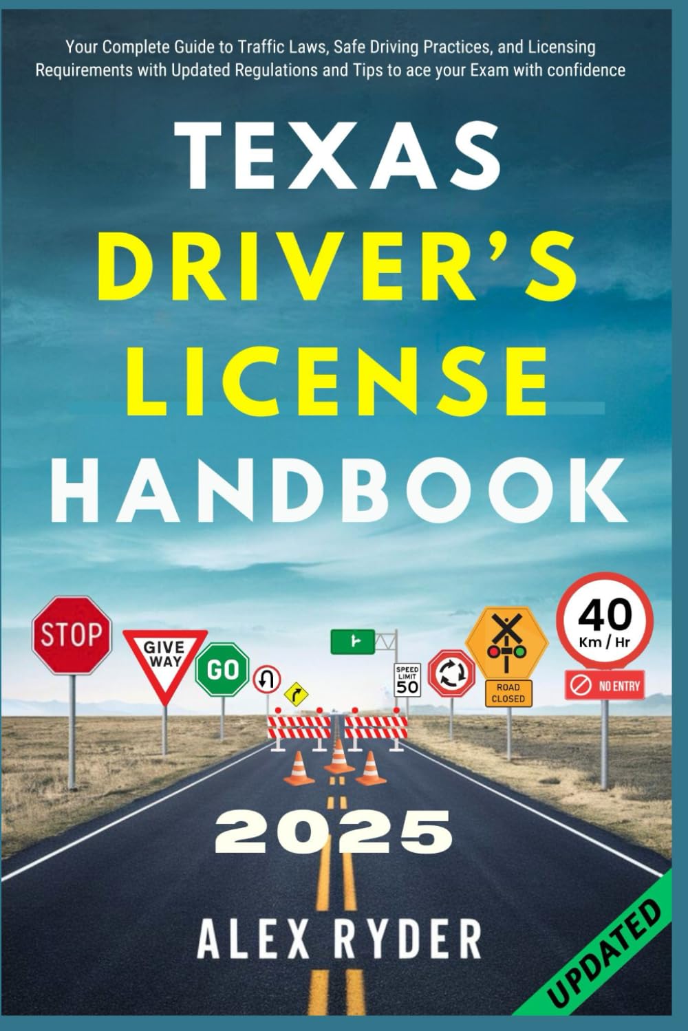 Texas Driver’s License Handbook: Your Complete Guide to Traffic Laws, Safe Driving Practices, and Licensing Requirements with Updated Regulations and ... RYDER'S ULTIMATE DRIVER'S LICENSE HANDBOOK)