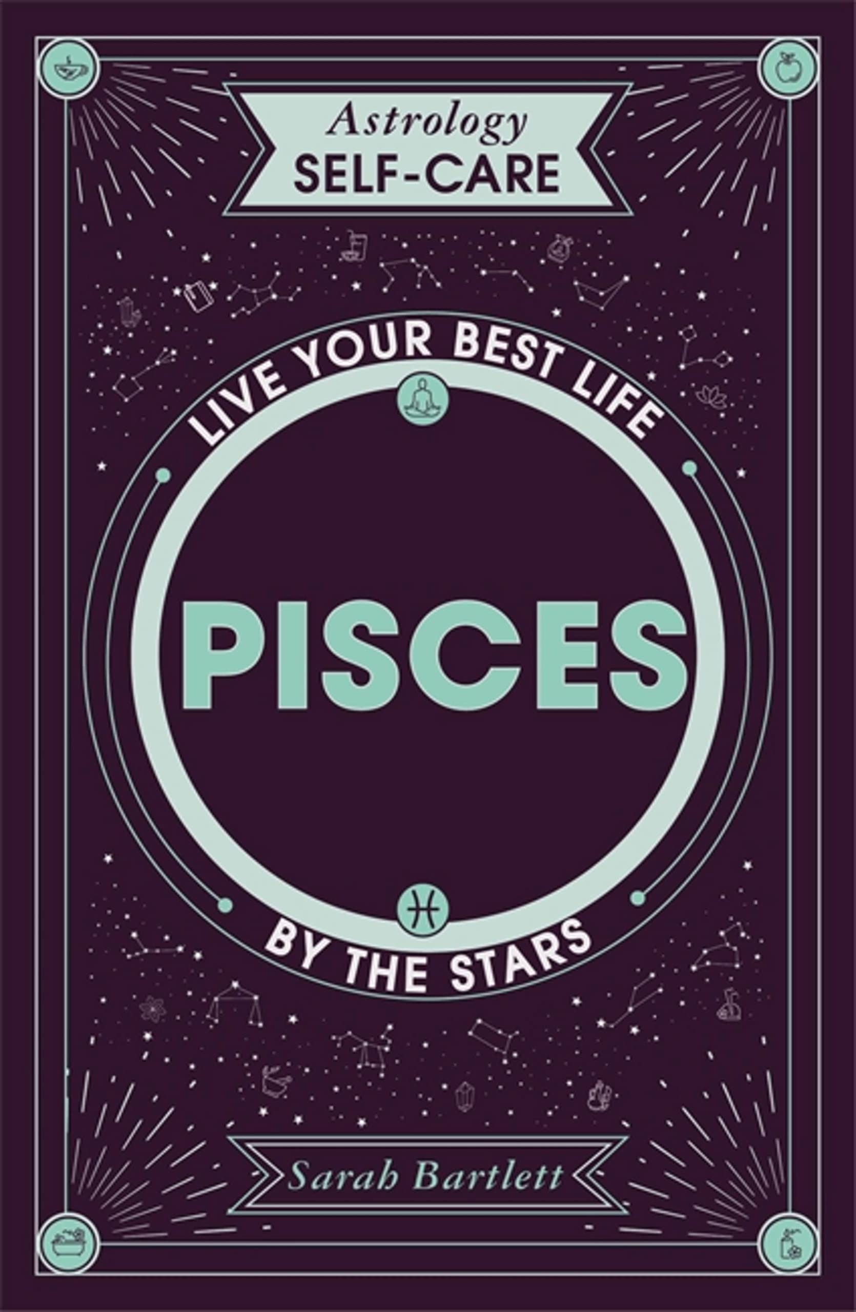 Astrology Self-Care: Pisces: Live your best life by the stars,Sa