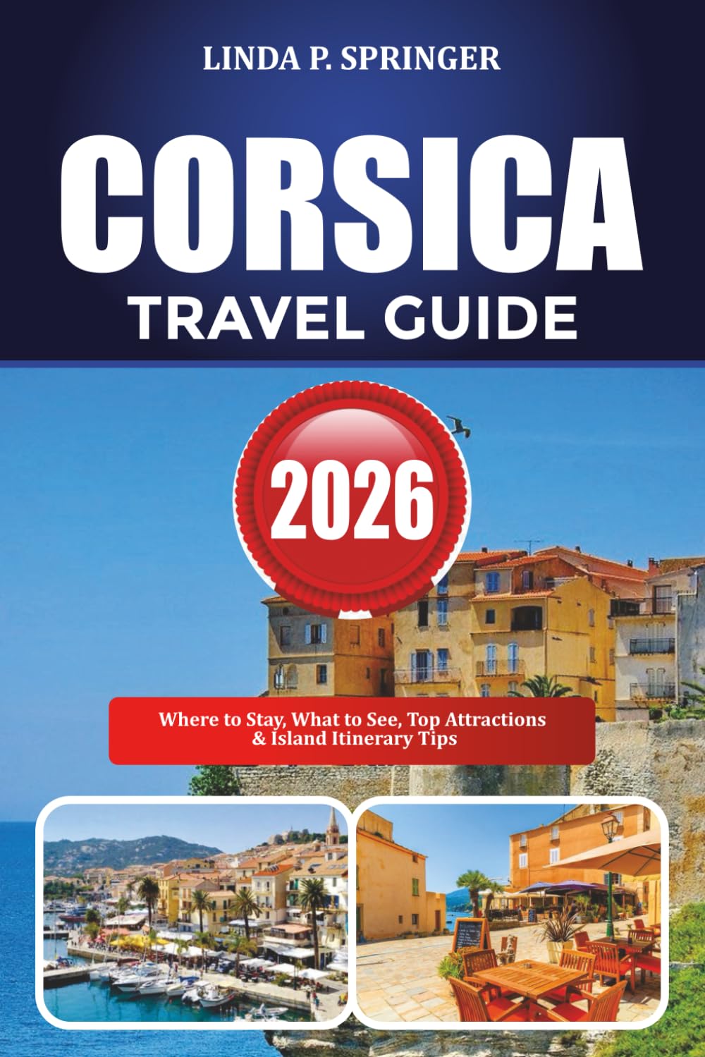 CORSICA TRAVEL GUIDE 2026: Where to Stay, What to See, Top Attractions & Island Itinerary Tips