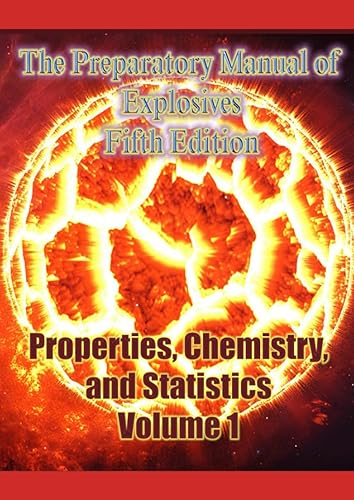 The Preparatory Manual of Explosives Fifth Edition: Properties, Chemistry, and Statistics Volume 1