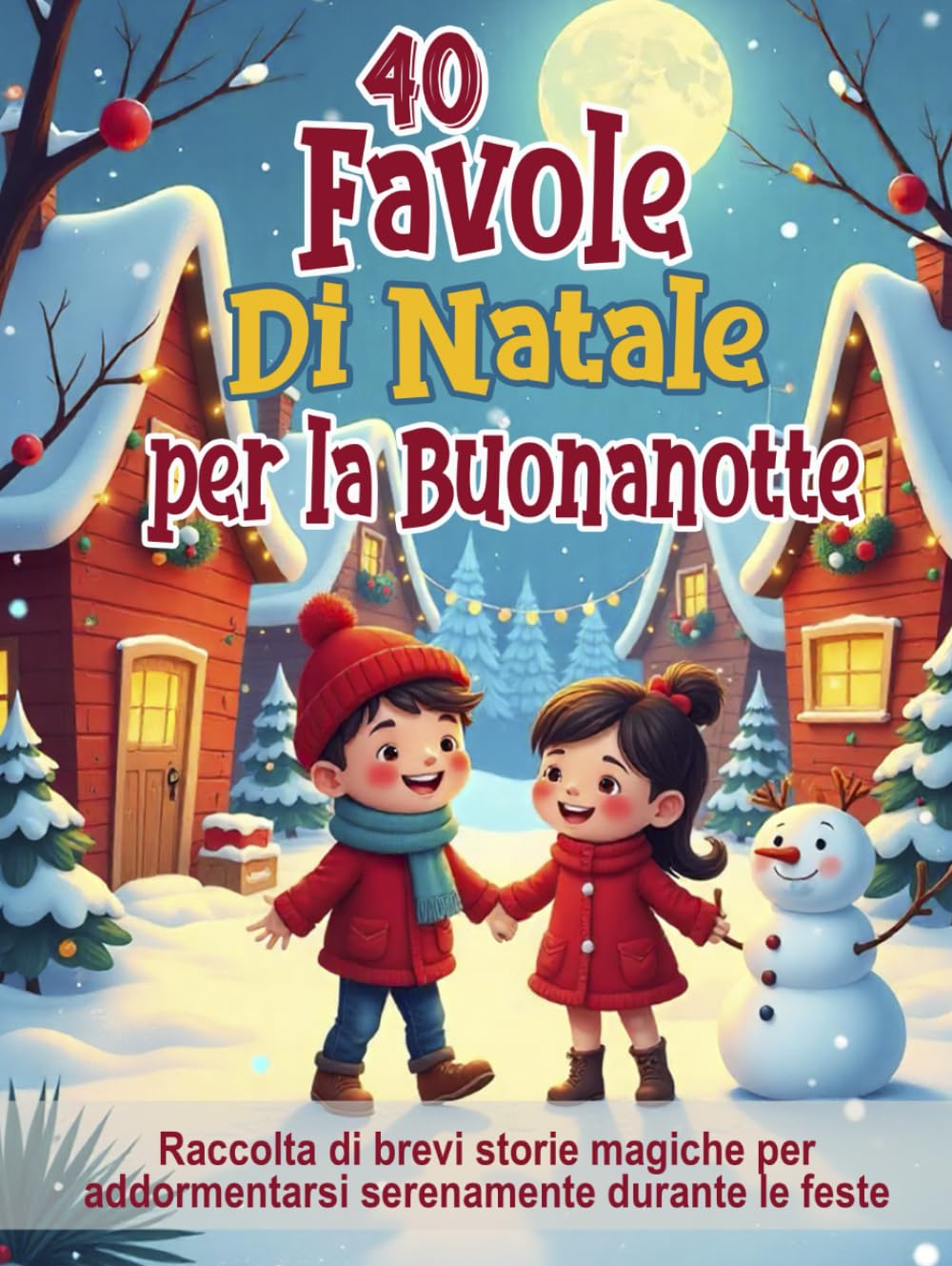 40 Favole di Natale per la Buonanotte – Fiabe illustrate per bambini dai 3 agli 8 anni: Raccolta di brevi storie magiche per addormentarsi serenamente ... (5 Minuti di Magia – Favole della Buonanotte)