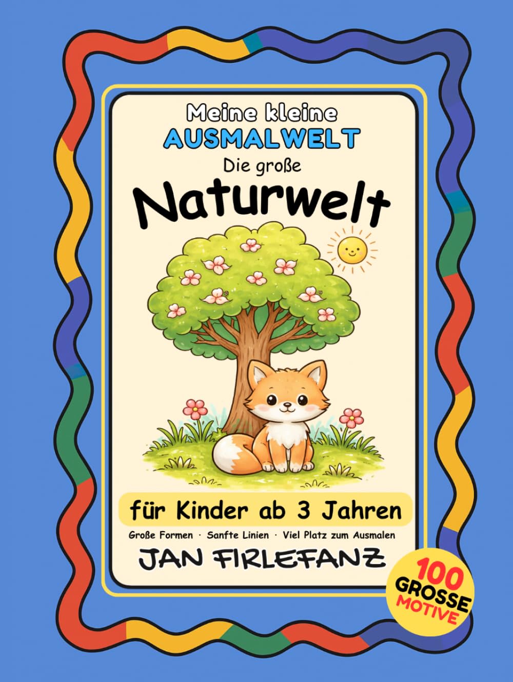 Meine kleine Ausmalwelt – Die große Naturwelt: 100 große Motive aus Natur und Tierwelt – Wälder, Wiesen, Berge und Meer | Ruhige Ausmalbilder für Kinder ab 3 Jahren