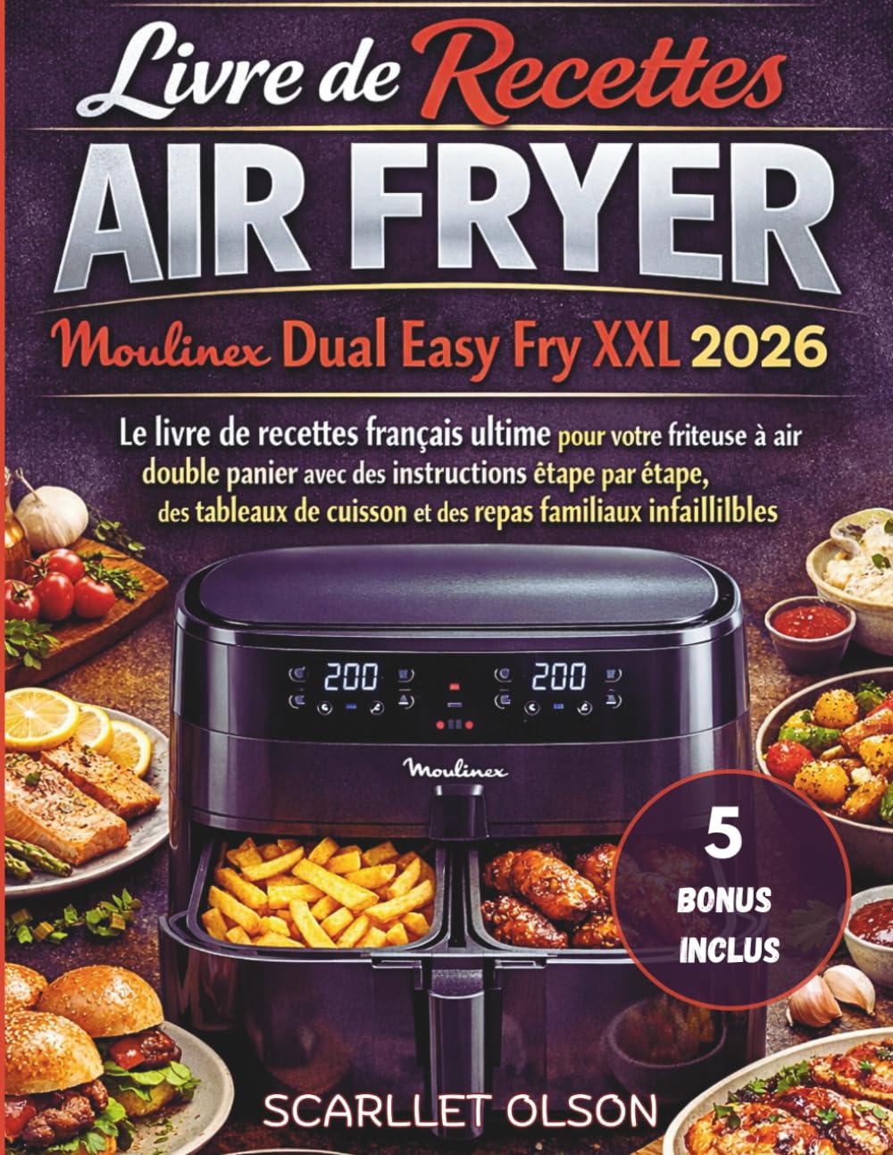 Livre de Recettes Air Fryer Moulinex Dual Easy Fry XXL 2026: Le livre de recettes français ultime pour votre friteuse à air double panier avec des ... cuisson et des repas familiaux infaillibles