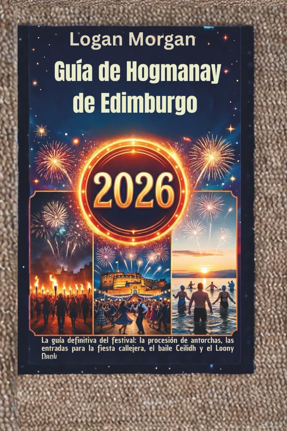 Guía de Hogmanay de Edimburgo 2026: La guía definitiva del festival: la procesión de antorchas, las entradas para la fiesta callejera, el baile Ceilidh y el Loony Dook