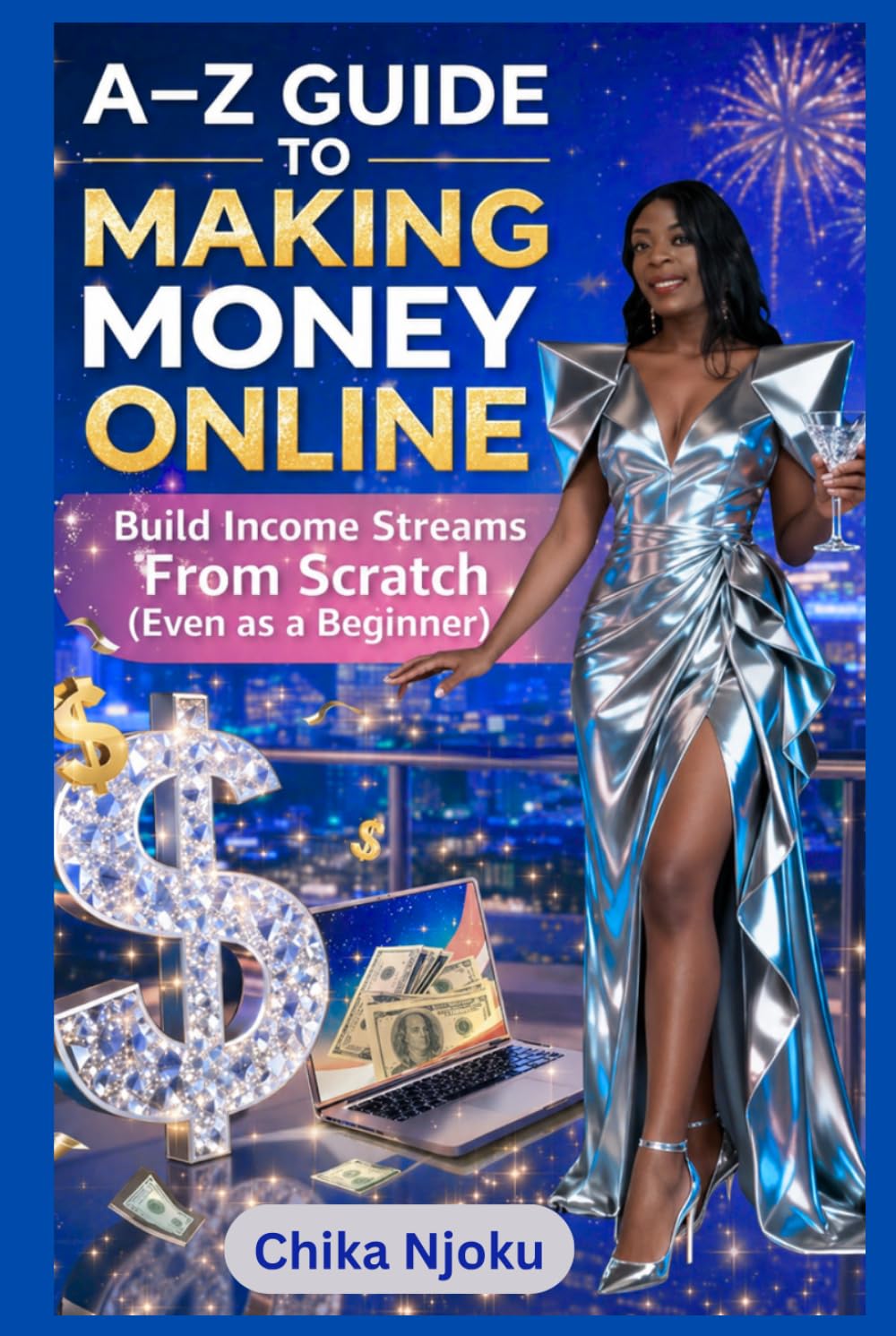 A–Z GUIDE TO MAKING MONEY ONLINE: Build Income Streams From Scratch (Even as a Beginner)