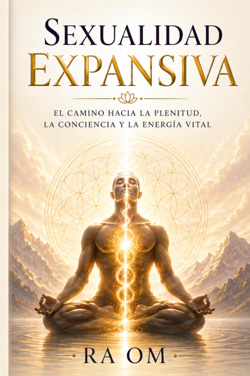 Sexualidad expandida: Más que intimidad. Más que placer . Este manuscrito revela el sendero hasta la plenitud que despertará el verdadero poder de tu ser .