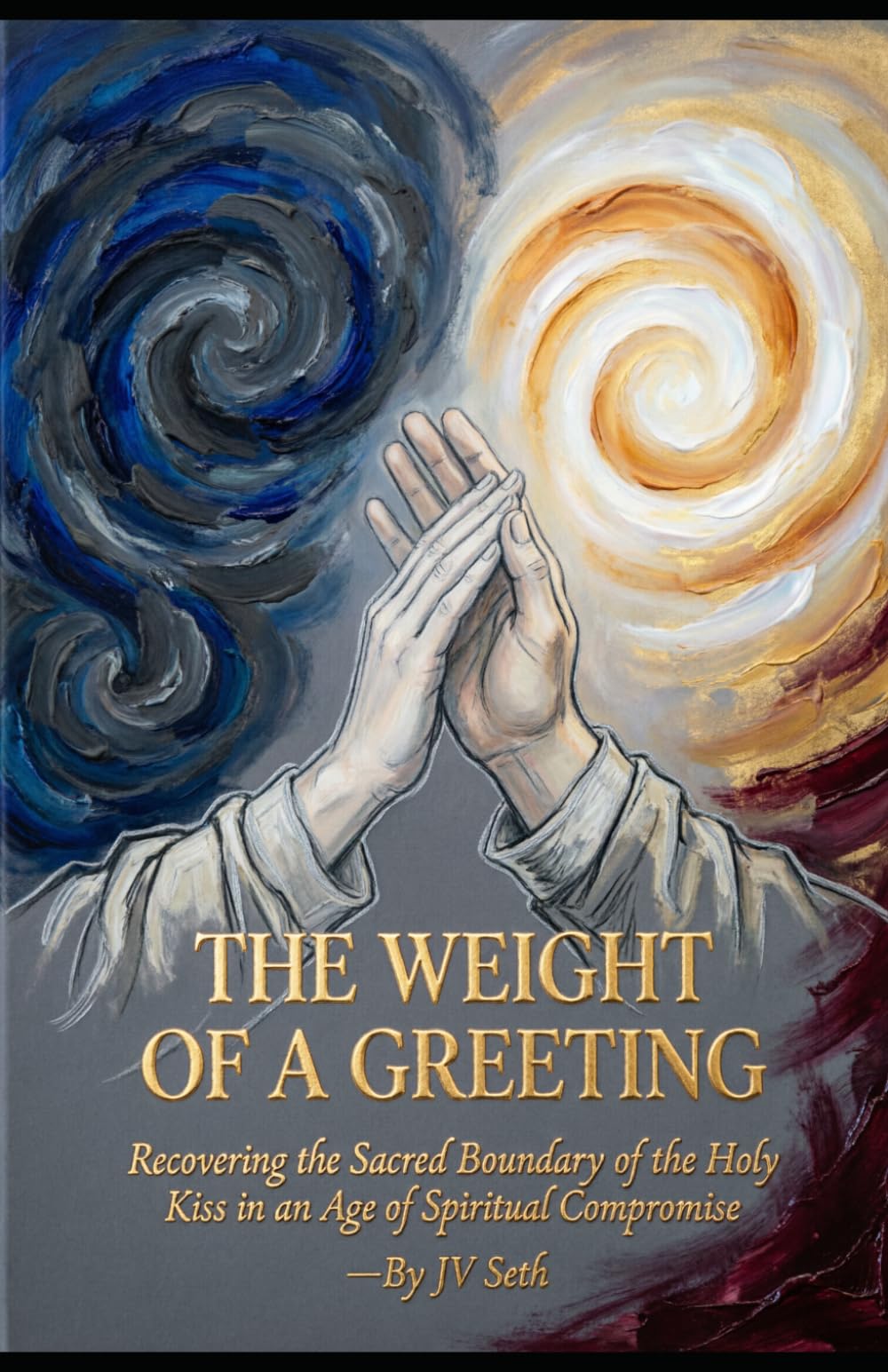 THE WEIGHT OF A GREETING: Recovering the Sacred Boundary of the Holy Kiss in an Age of Spiritual Compromise (Hard Life Problems Worth Solving)