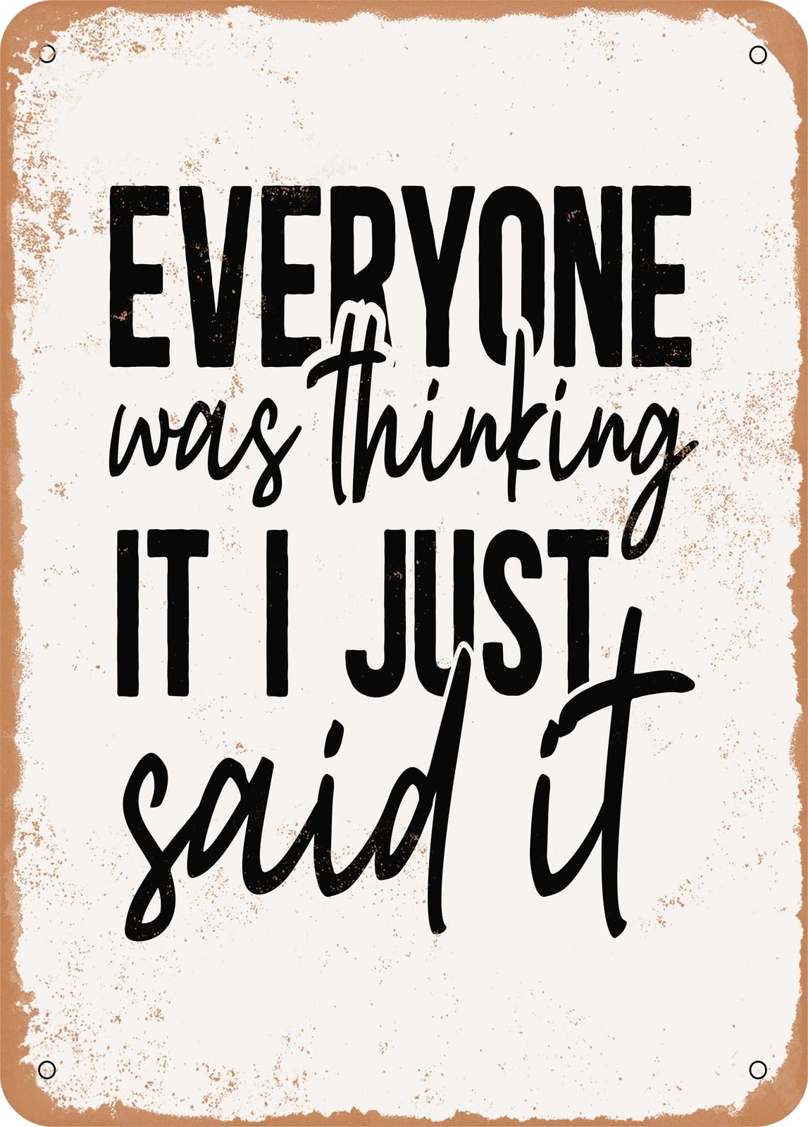 Miaomansenstore Metal Sign - Everyone Was Thinking It I Just Said It - 3 - Vintage Rusty Look Home Decor