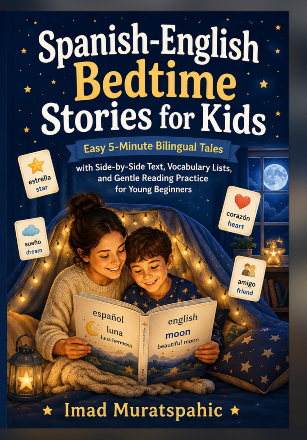 Spanish-English Bedtime Stories for Kids: Easy 5-Minute Bilingual Tales with Side-by-Side Text, Vocabulary Lists, and Gentle Reading Practice for Young Beginners
