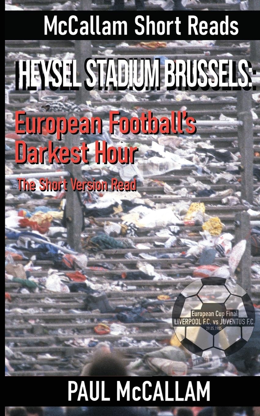 Heysel Stadium Brussels: The Short Version Read: European Football's Darkest Hour The Short Version Read