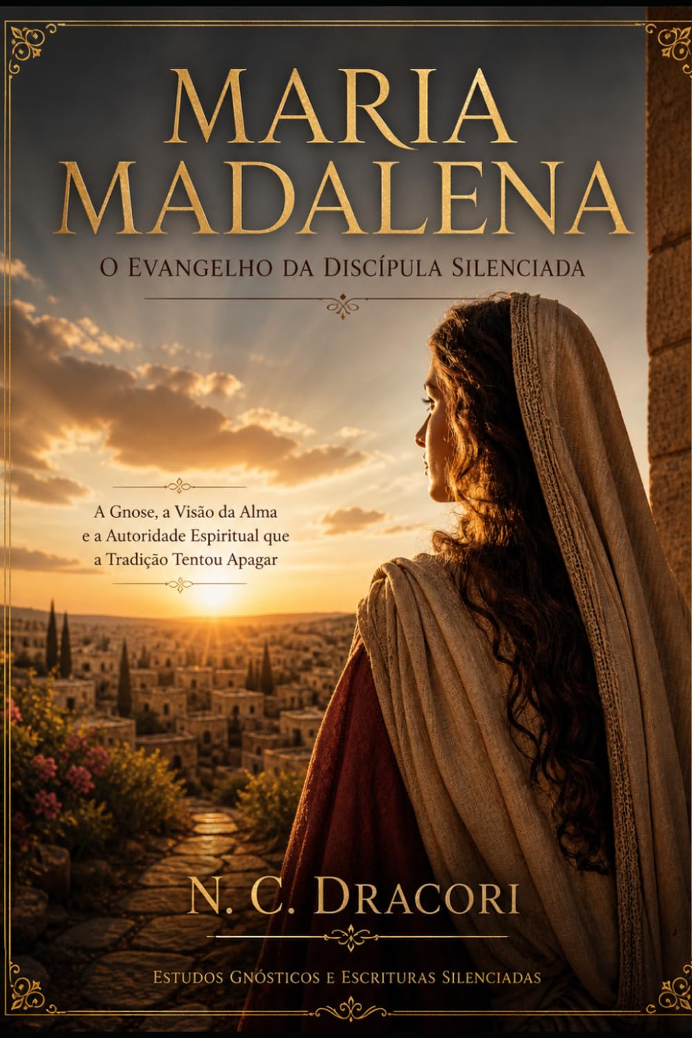 MARIA MADALENA O EVANGELHO DA DISCÍPULA SILENCIADA: A Gnose, a Visão da Alma e a Autoridade Espiritual que a Tradição Tentou Apagar