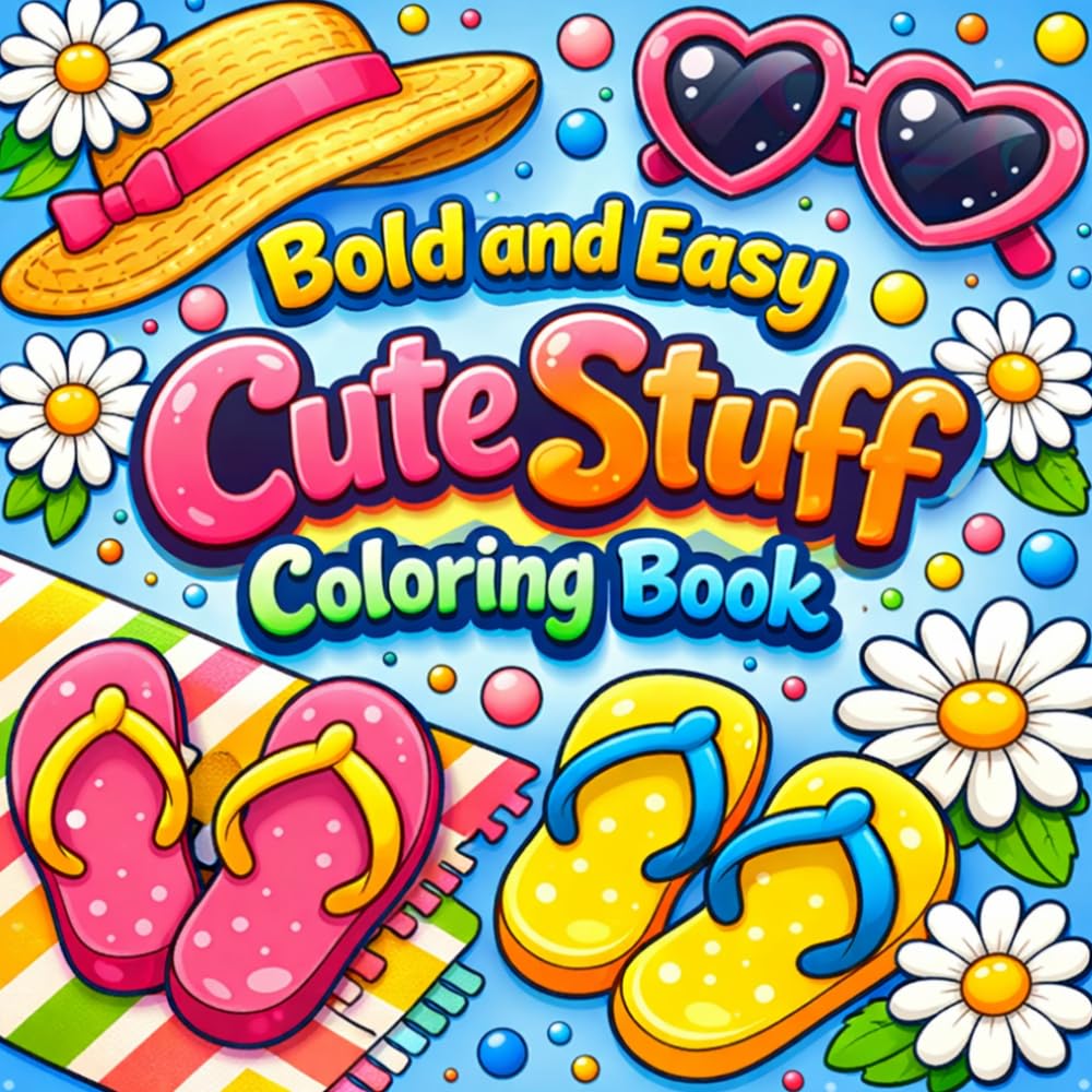 Bold and Easy Cute Stuff Coloring Book: Simple and Fun Cute Designs, Kawaii Objects, Summer Vibes, Easy Coloring Pages for Relaxation, Stress Relief for Teens & Adults (Bold and Easy Coloring Book)