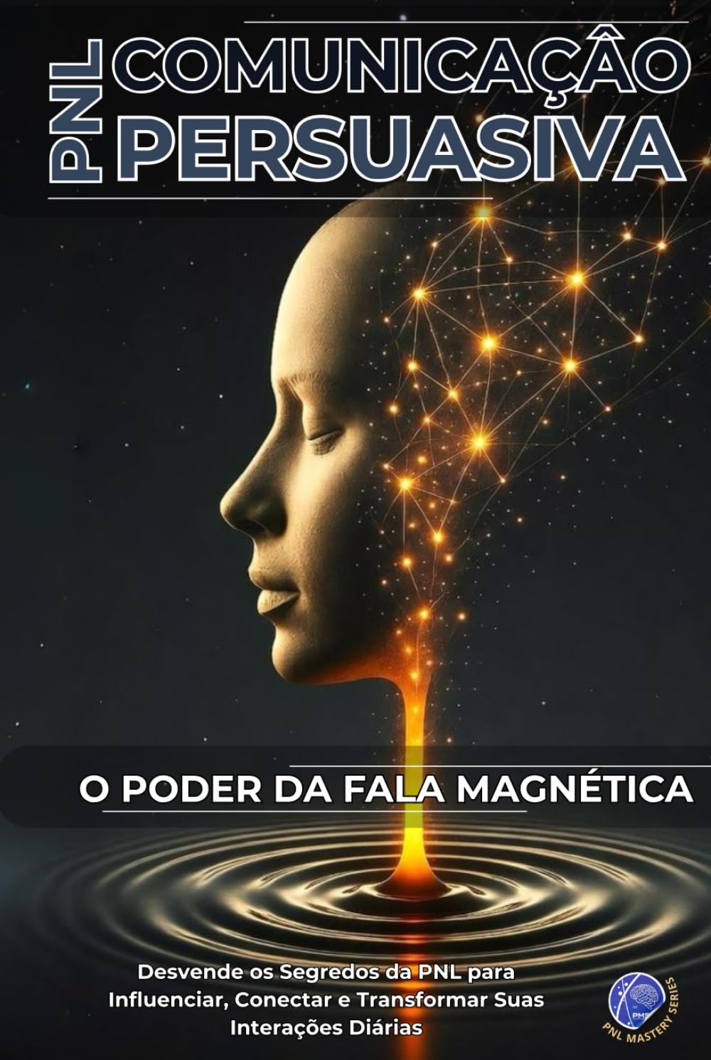 Comunicação Persuasiva com PNL: O Poder da Fala Magnética (PNL Mastery Series)