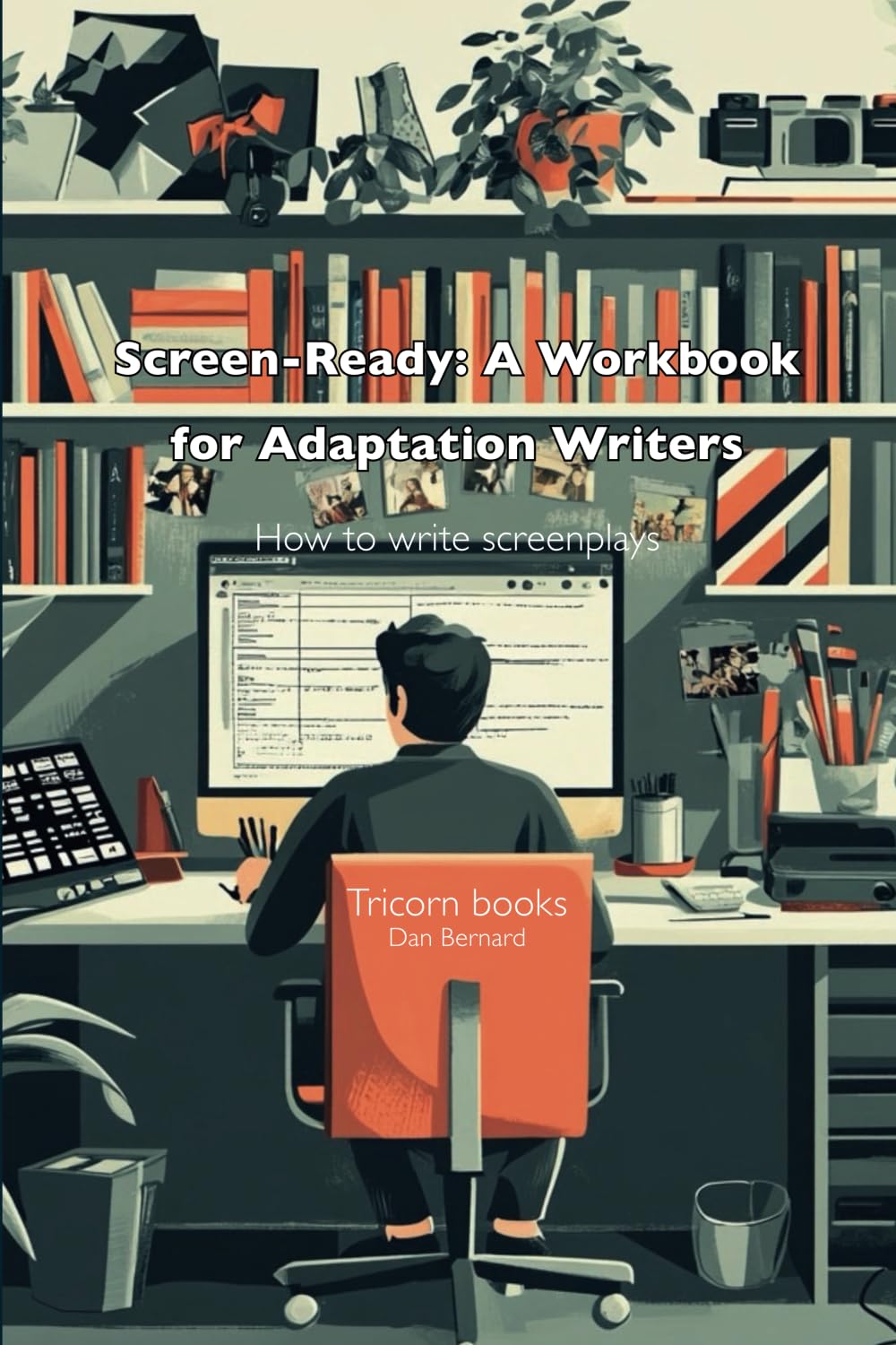 Screen-Ready: A Workbook for Adaptation Writers: How to write screenplays
