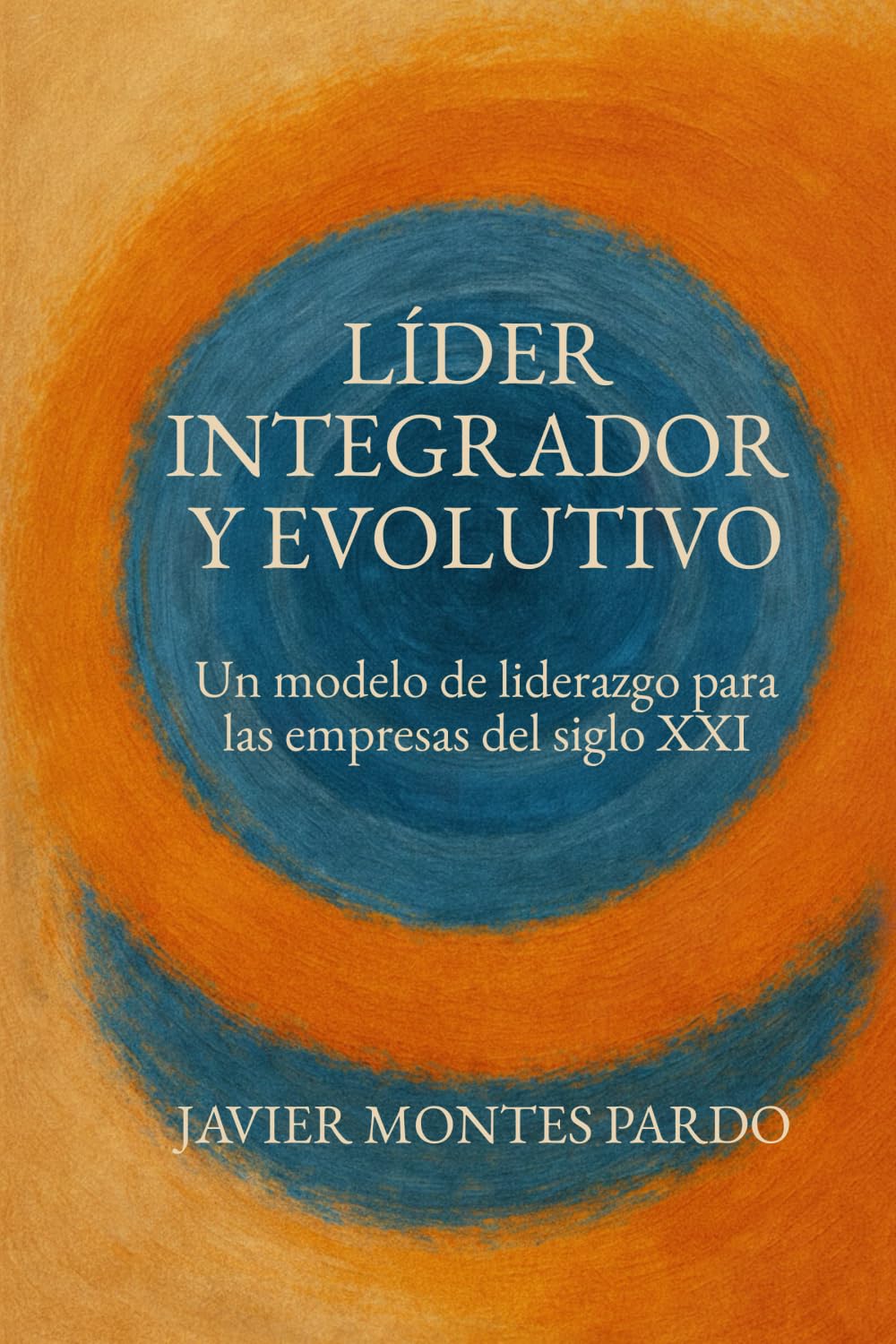 Líder Integrador y Evolutivo: Un modelo de liderazgo para las empresas del siglo XXI