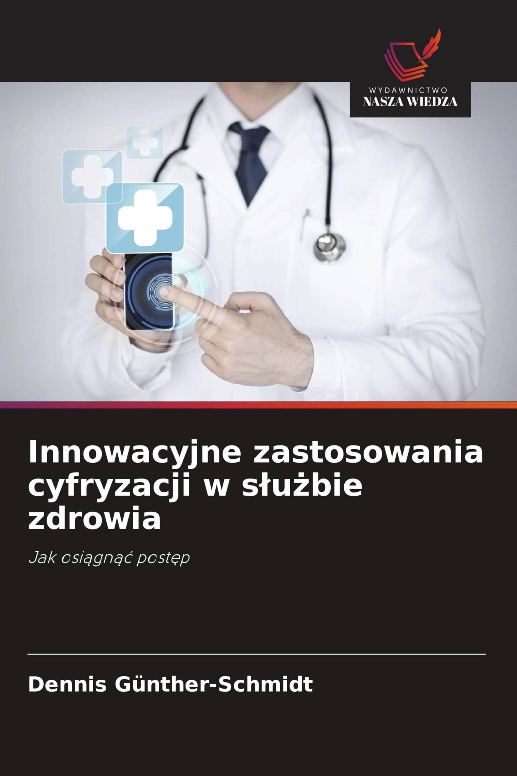 Innowacyjne zastosowania cyfryzacji w s¿u¿bie zdrowia: Jak osi¿gn¿¿ post¿p