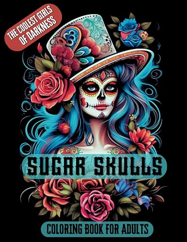 Sugar Skulls Coloring Book for Adults The Coolest Girls of Darkness A Beauty Horror Skulls A Tattoo Coloring Book with Beautiful Glamour Skulls