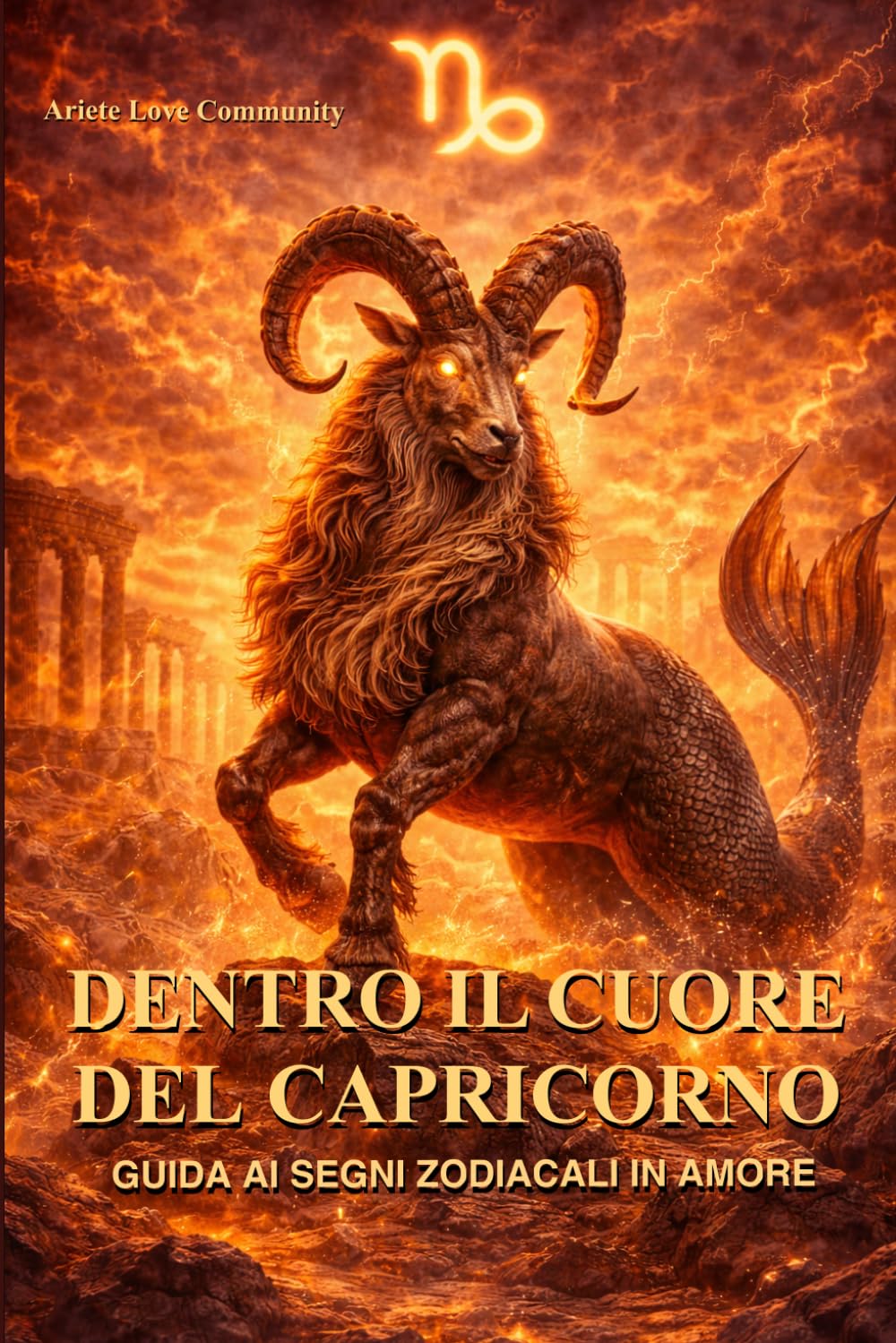 Dentro il cuore del Capricorno: Guida ai segno zodicali in amore: personalità, amore e compatibilità del segno del Capricorno