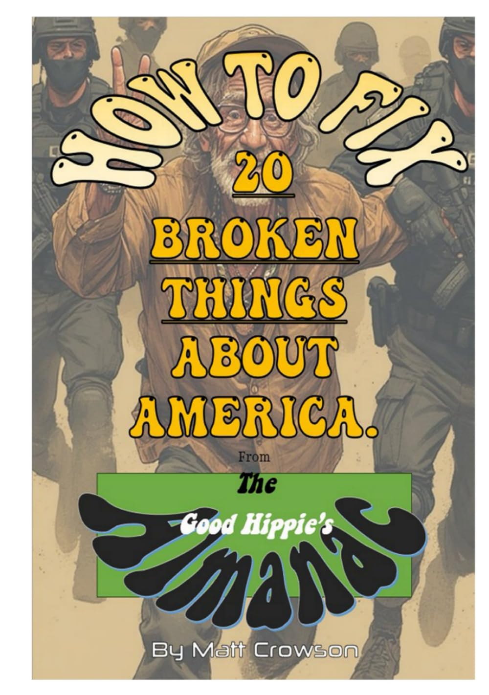 How To Fix Twenty Broken Things About America: From the Good Hippie's Almanac