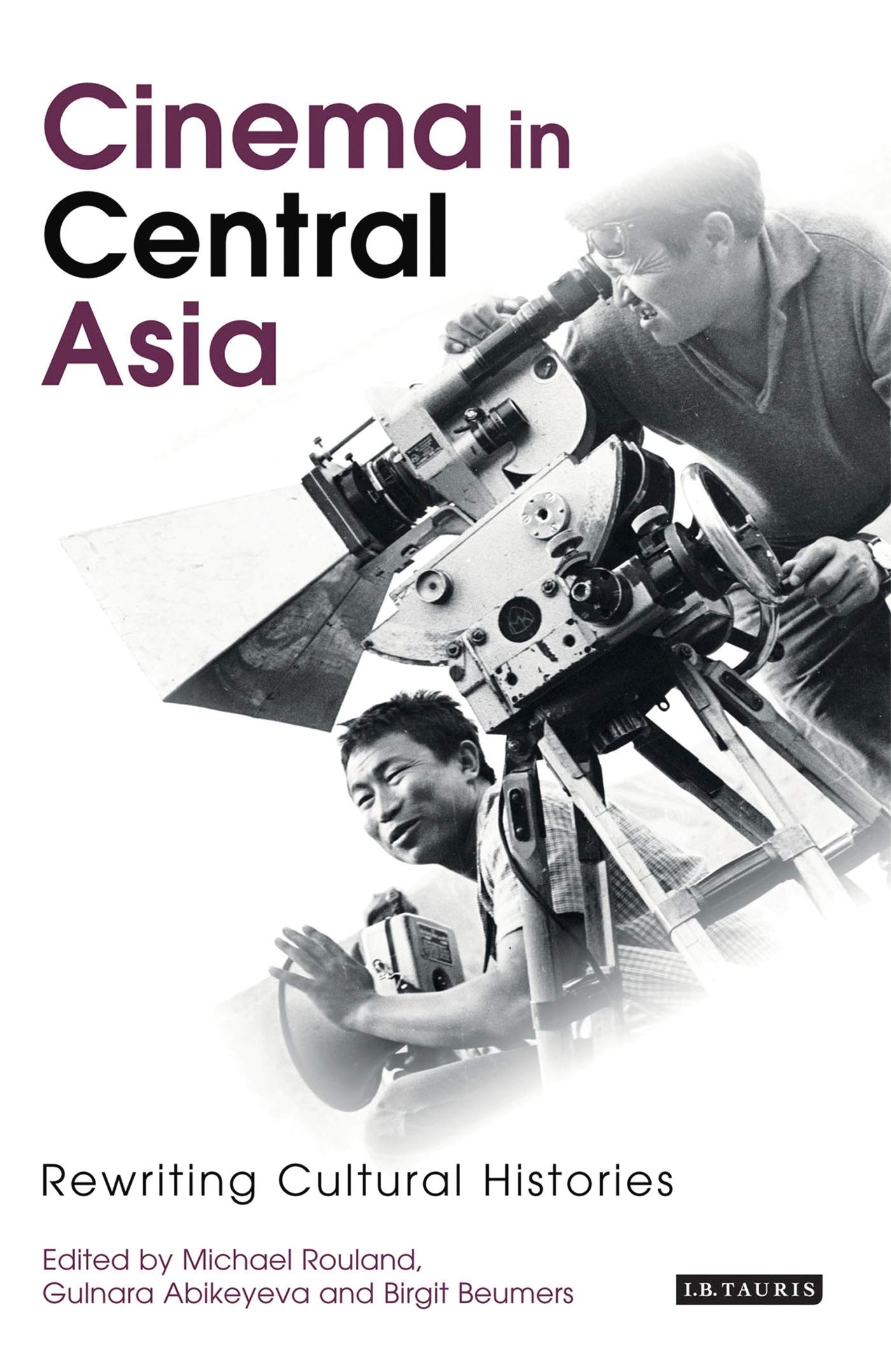 Cinema in Central Asia: Rewriting Cultural Histories (KINO - The Russian and Soviet Cinema)