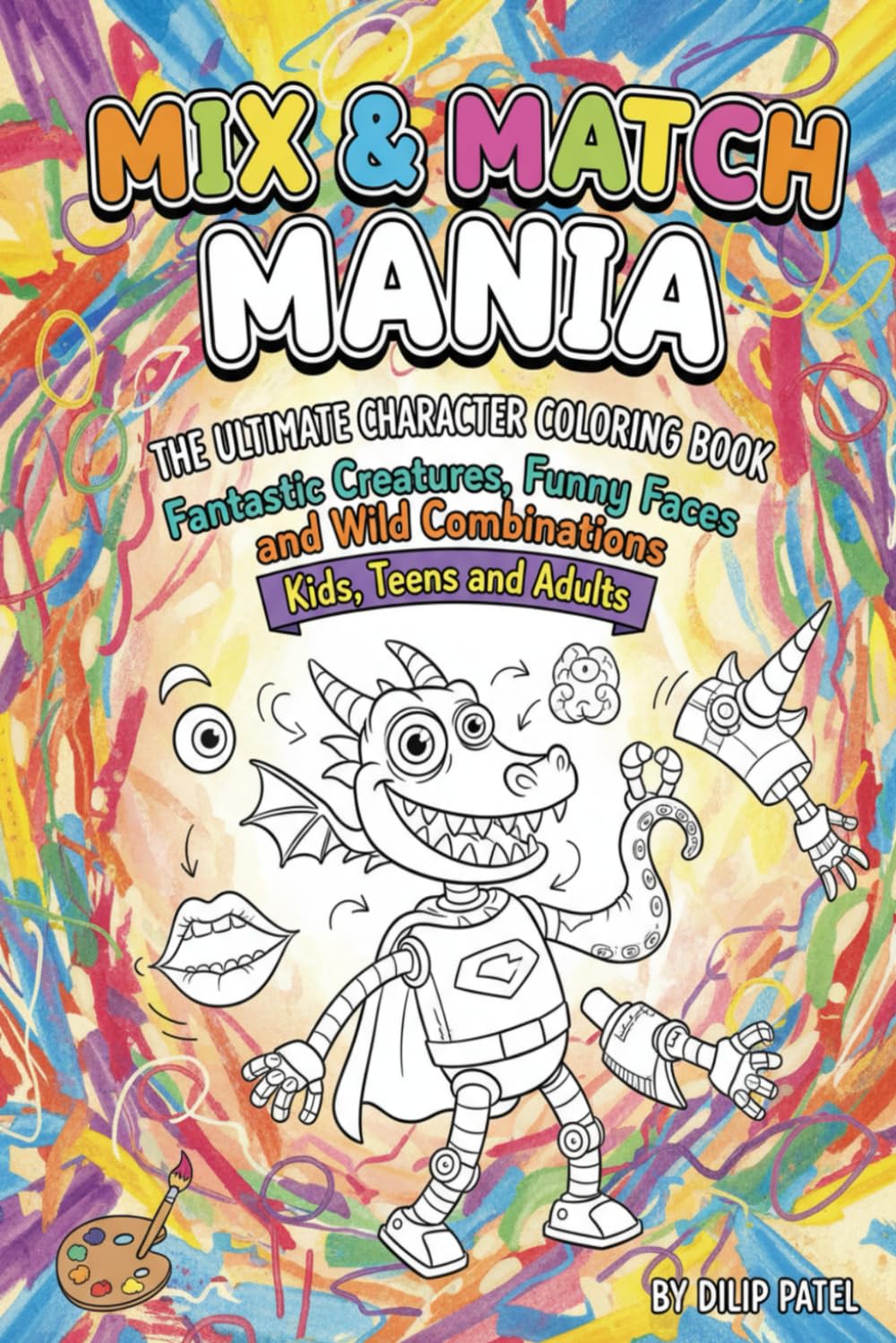 Mix & Match Mania: The Ultimate Character Coloring Book: Fantastic Creatures, Funny Faces, and Wild Combinations: Imaginative Fun for Kids, Teens, and Adults