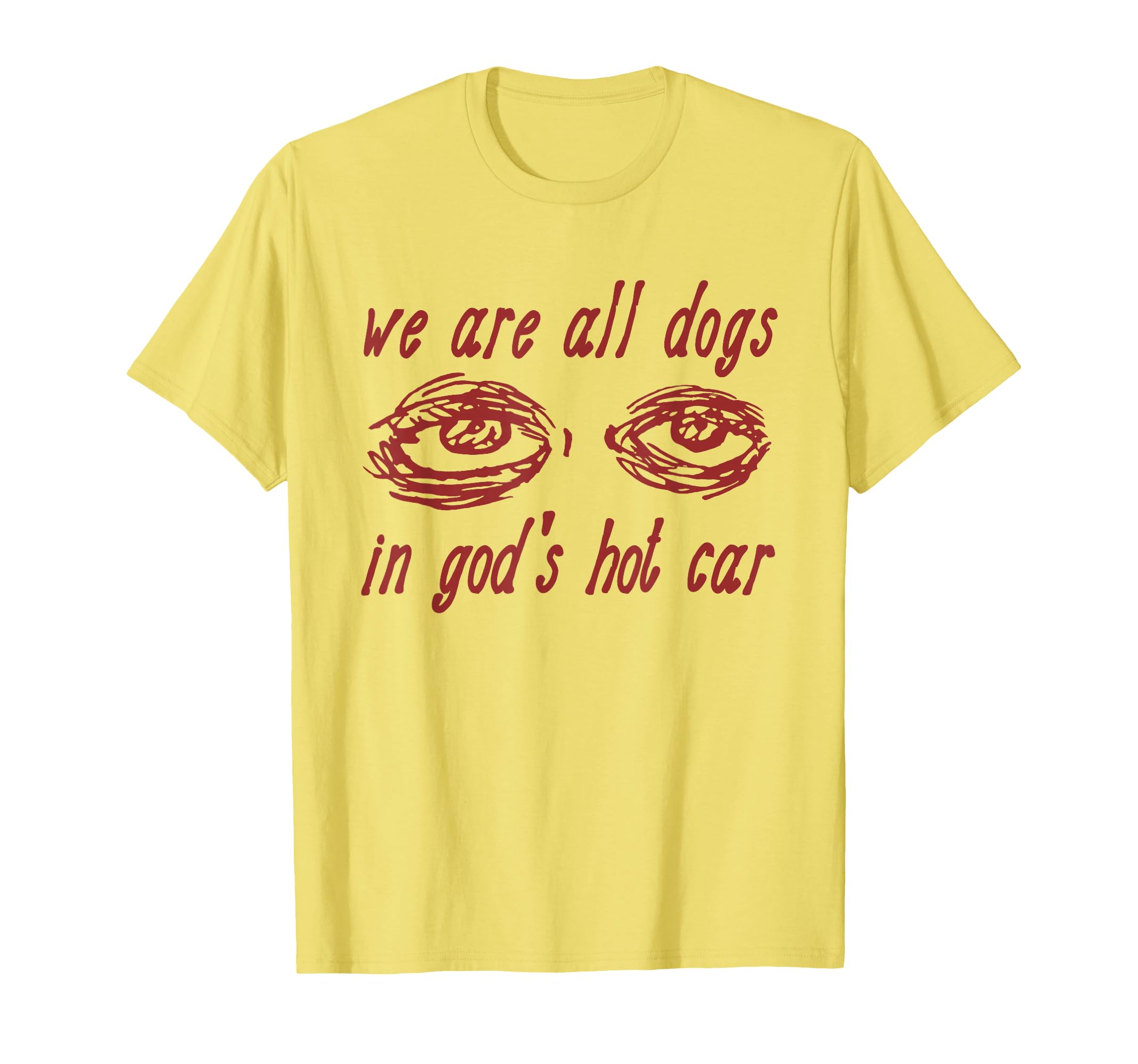 We Are All Dogs In God's Hot Car - Oddly Specific Meme T-Shirt