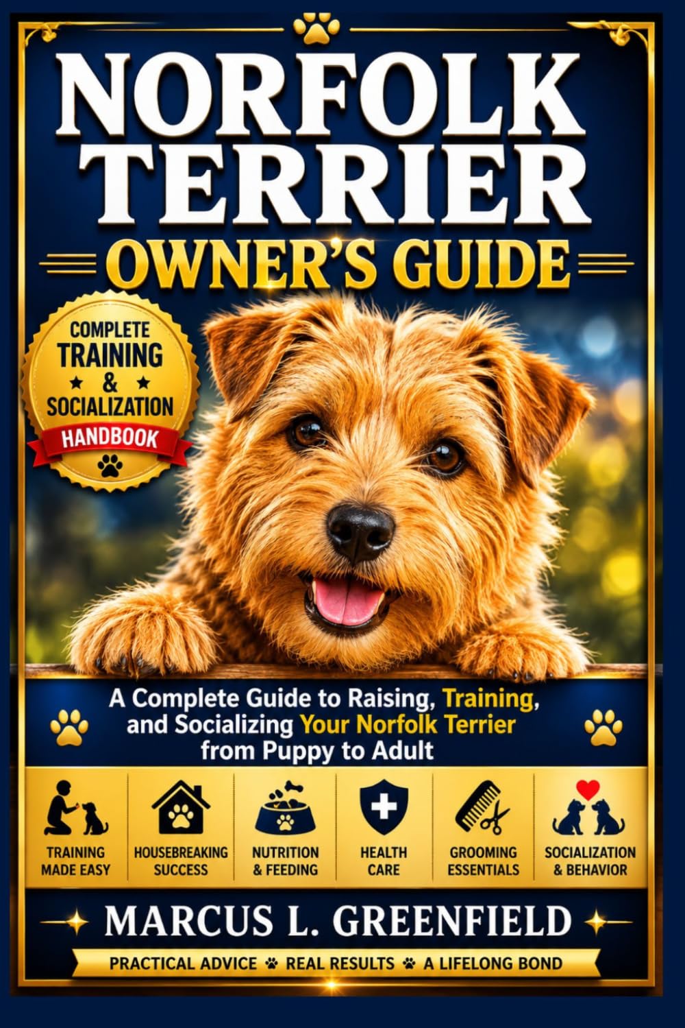 NORFOLK TERRIER OWNER’S GUIDE: A Complete Guide to Raising, Training, and Socializing Your Norfolk Terrier from Puppy to Adult