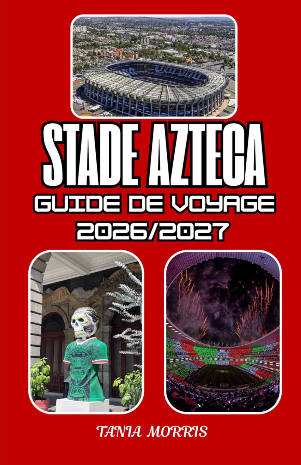 Stade Azteca Guide de voyage 2026/2027: Le guide ultime de voyage à l'Estadio Azteca 2026/2027 : découvrez l'expérience des jours de match, les ... et des aventures inoubliables à Mexico.