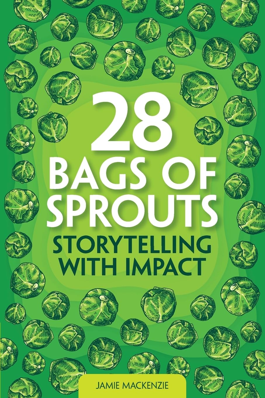 28 Bag of Sprouts - Storytelling with Impact (Stories Change Lives)