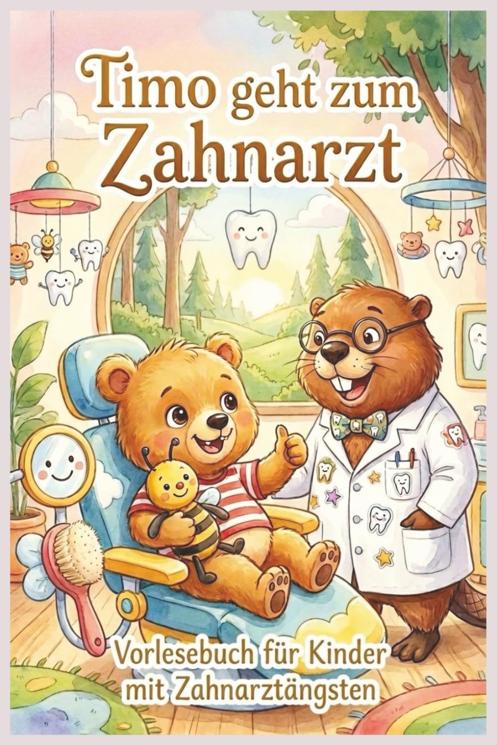 Timo geht zum Zahnarzt: Ein einfühlsames Vorlesebuch für Kinder mit Zahnarztangst – spielerisch Ängste abbauen ab 3 Jahren