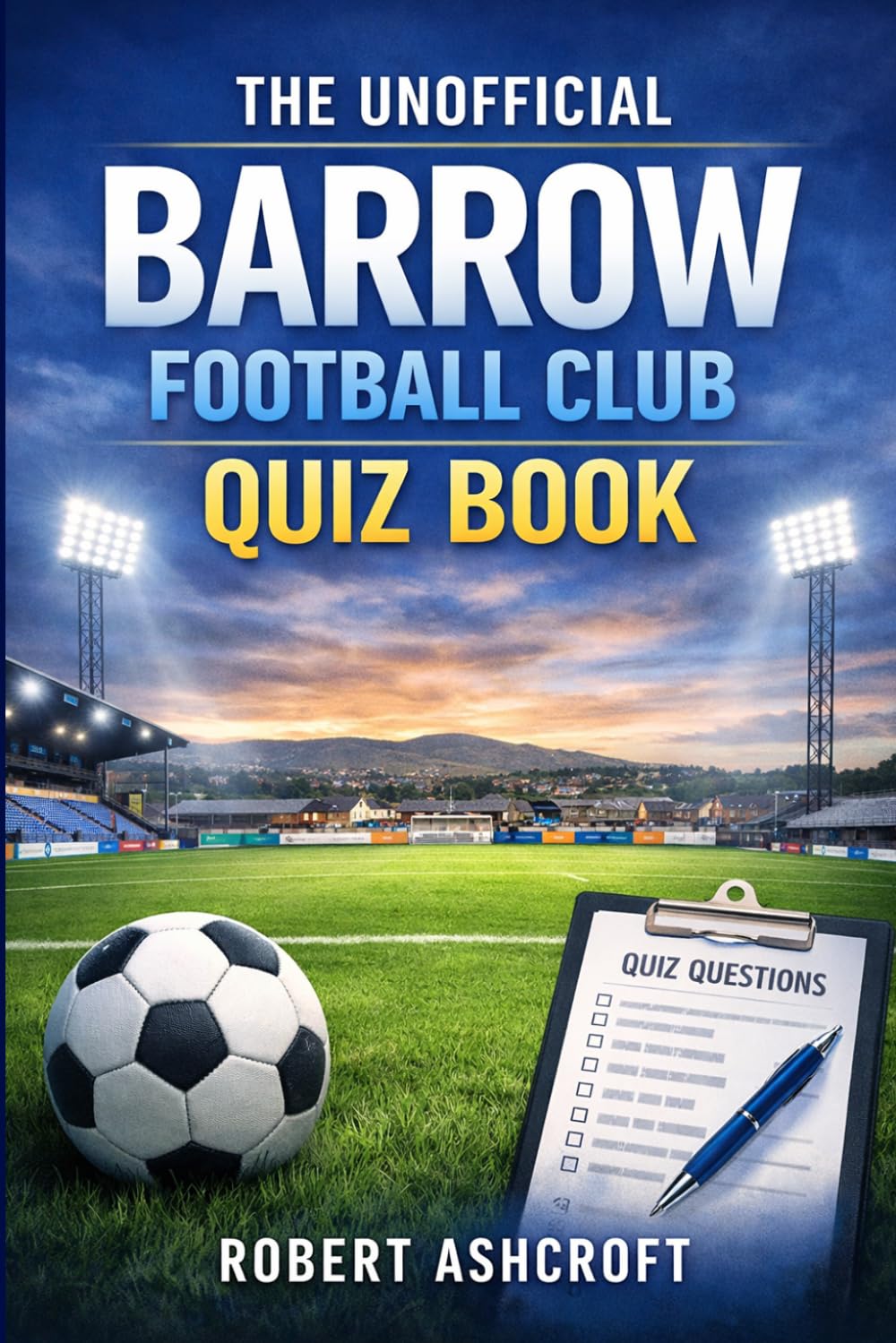 The Unofficial Barrow Football Club Quiz Club: Test Your Knowledge of the Bluebirds' Remarkable Journey
