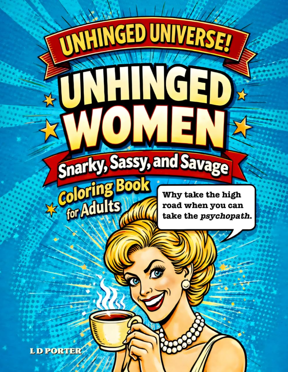 Unhinged Women: A Snarky Adult Coloring Book of Hilarious Quotes and Relatable Chaos for Stress Relief (Unhinged Universe)
