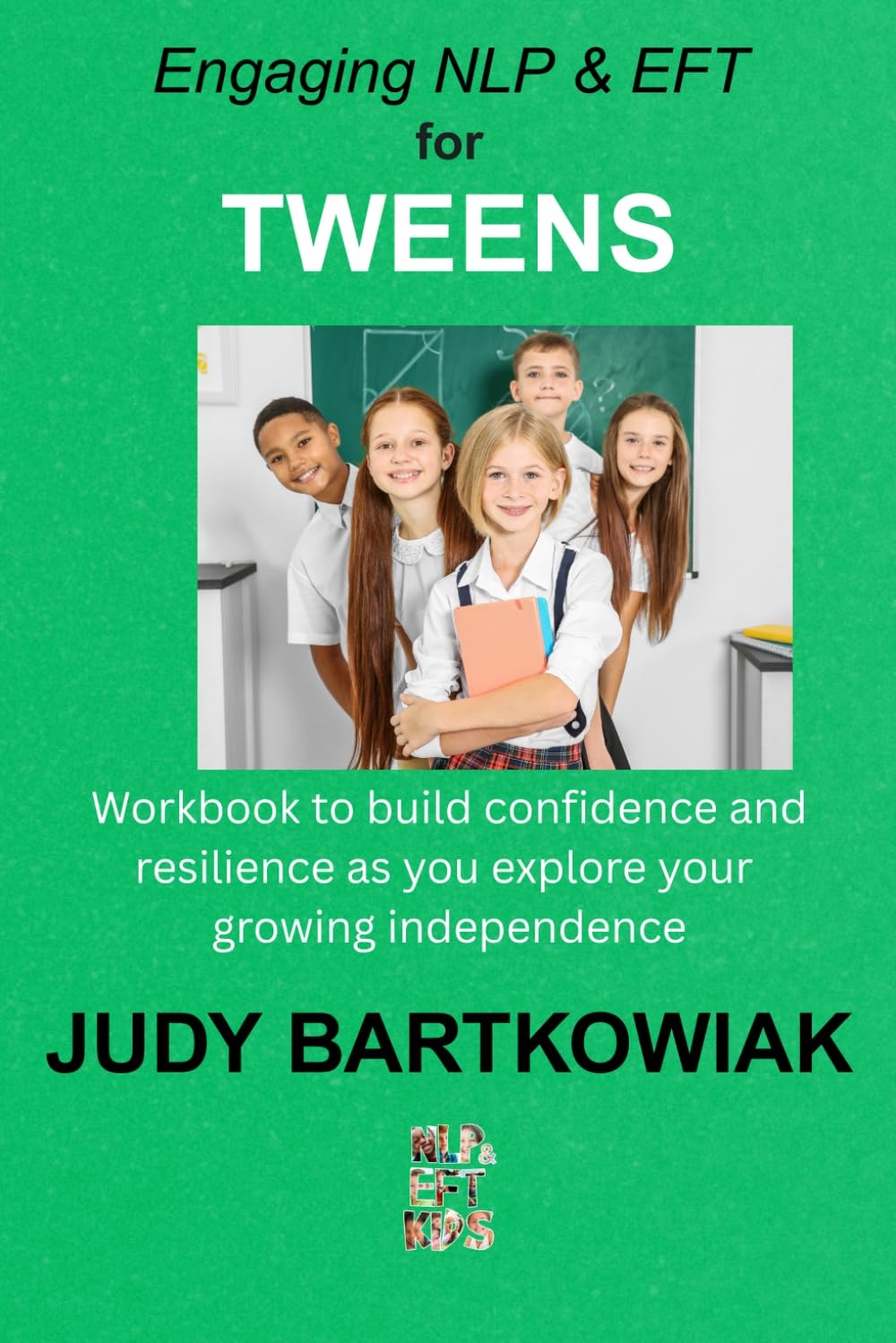 Engaging NLP & EFT for Tweens: Workbook to build confidence and resilience as you explore your growing independence