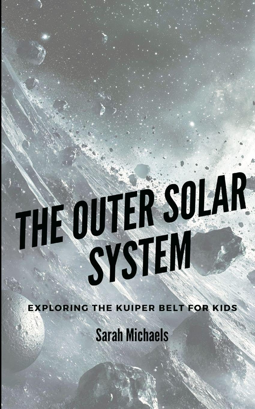 The Outer Solar System: Exploring the Kuiper Belt For Kids