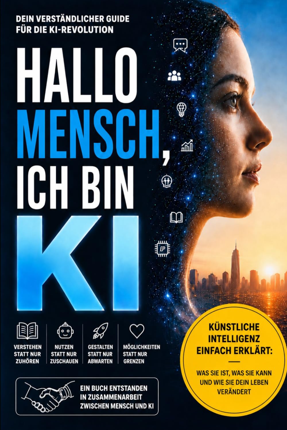 „Hallo Mensch, ich bin KI“: Künstliche Intelligenz einfach erklärt - Was sie ist, was sie kann und wie sie dein Leben verändert