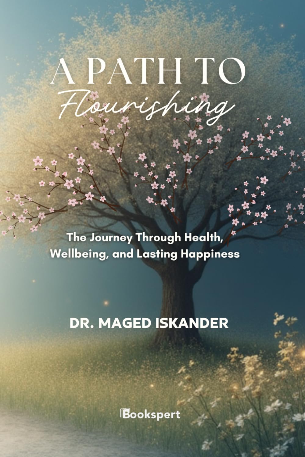 A Path to Flourishing: The Journey Through Health, Wellbeing, and Lasting Happiness