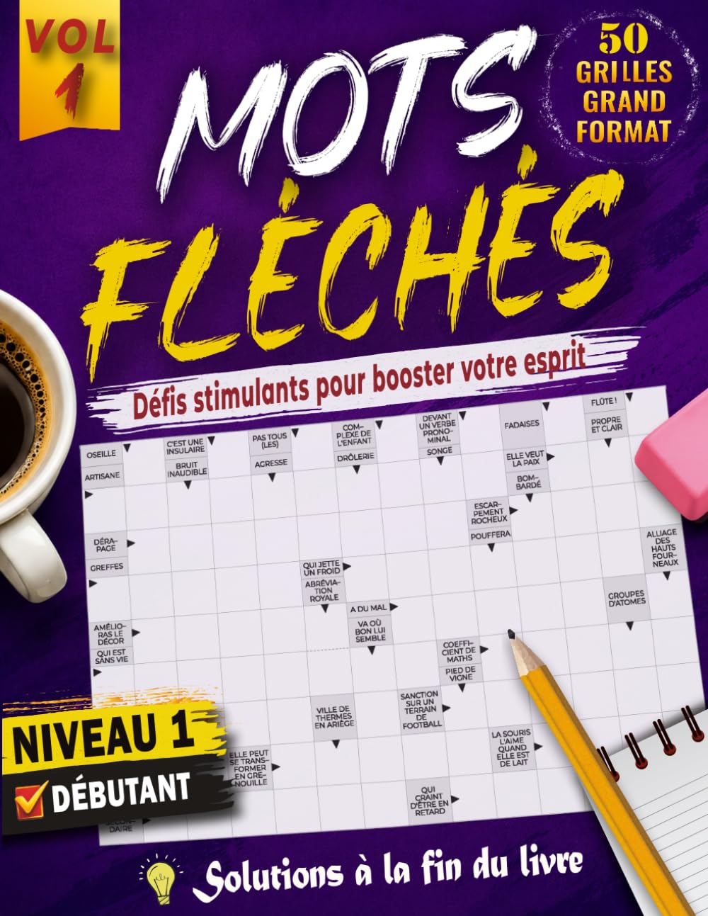 MOTS FLÉCHÉS NIVEAU 1: 50 GRILLES EN GROS CARACTÈRES avec Solutions Complètes – Faciles et Amusantes pour stimuler votre esprit, votre Concentration et votre Vocabulaire