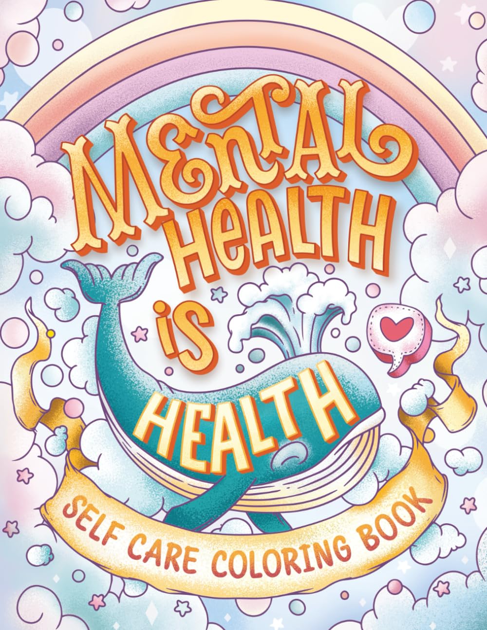 Mental Health Is Health Self Care Coloring Book: Anxiety Stress Relief Self Help Coloring Book for Adults and Kids with Motivational And Inspirational Quotes (Mental Health Coloring)
