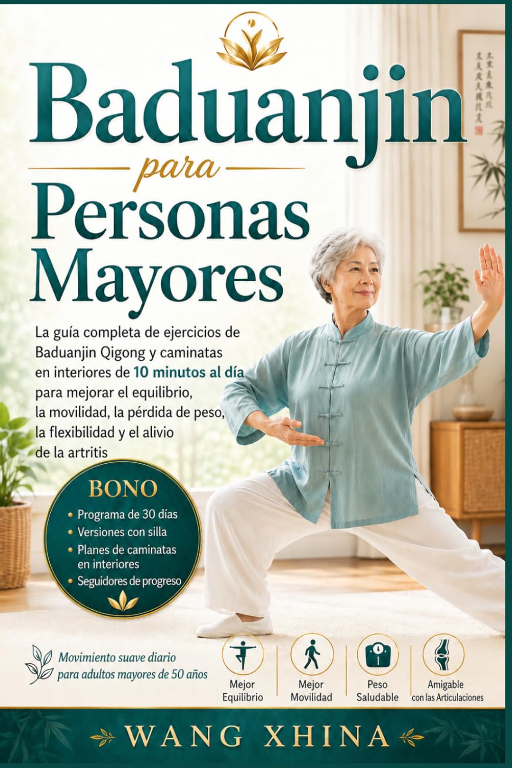 Baduanjin para Mayores: La guía completa de Baduanjin Qigong ycaminata en interiores de 10 minutos al día paraequilibrio, movilidad, pérdida de peso,flexibilidad y alivio de la artritis