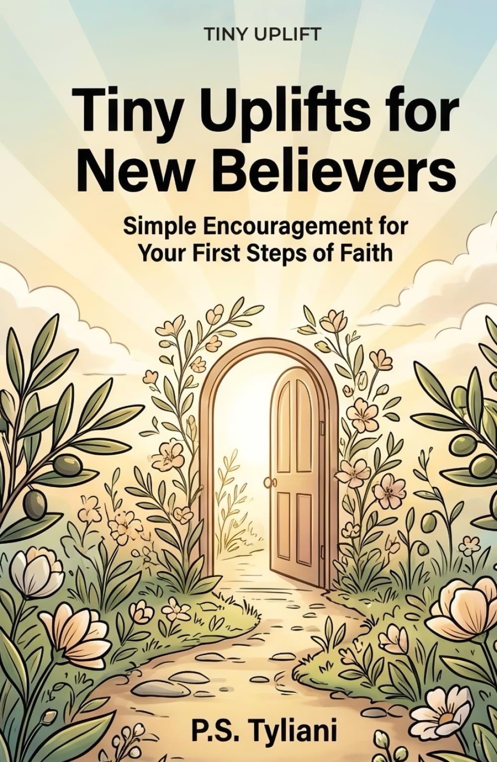 Tiny Uplifts for New Believers: Simple Encouragement for Your First Steps of Faith