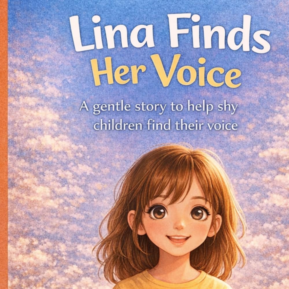 Lina Finds Her Voice: A Heartwarming Story About Courage, Confidence, Kindness, and Overcoming Shyness for Kids Ages 4–8
