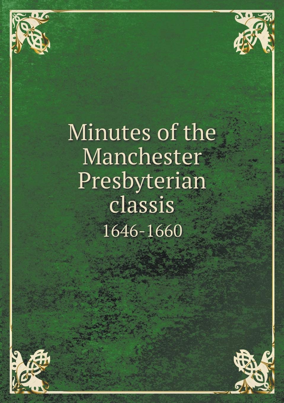 Minutes of the Manchester Presbyterian classis 1646-1660