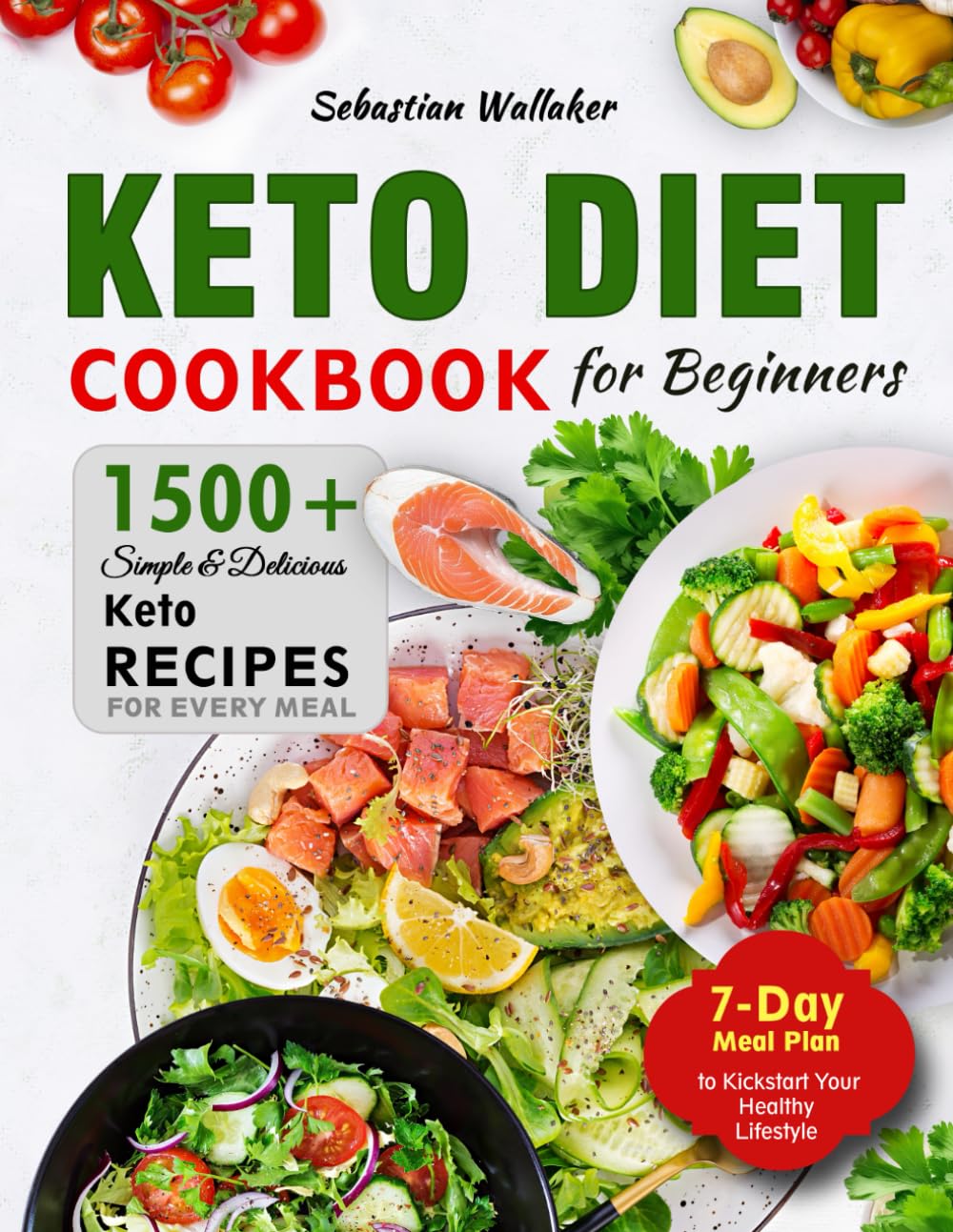 Keto Diet Cookbook for Beginners: 1500+ Simple & Delicious Keto Recipes for Every Meal | 7-Day Meal Plan to Kickstart Your Healthy Lifestyle