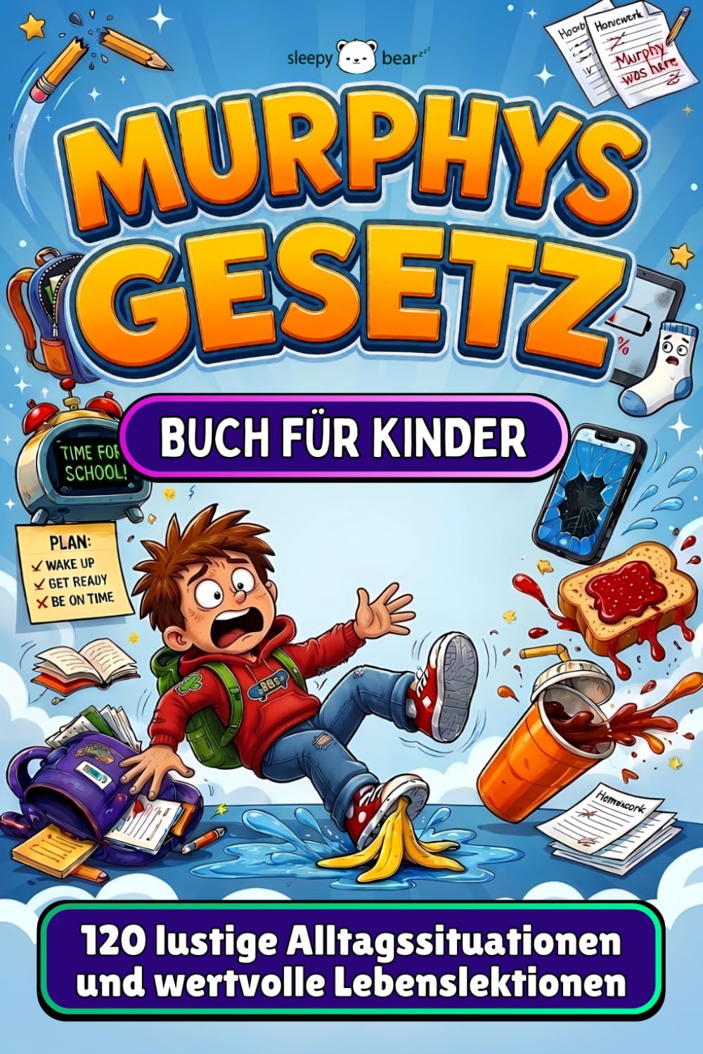 Murphys Gesetz für Kinder von 6–12 Jahren: 120 lustige Alltagssituationen und wertvolle Lebenslektionen für mehr Selbstvertrauen, Problemlösungskompetenz und Resilienz
