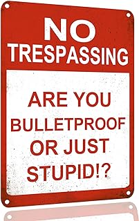 Tin Signs No Trespassing Are You Bulletproof Or Just Stupid Funny No Trespassing Sign For Yard Sign Bar Man Cave Garage Farm Garden Wall Decor Sign Plaque Outdoor Home Decor 8 X 12 Inches