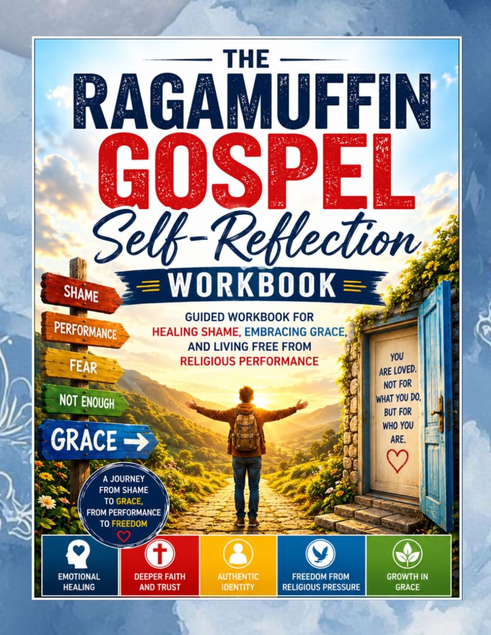 The Ragamuffin Gospel Self-Reflection Workbook: Guided Workbook for Healing Shame, Embracing Grace, and Living Free from Religious Performance