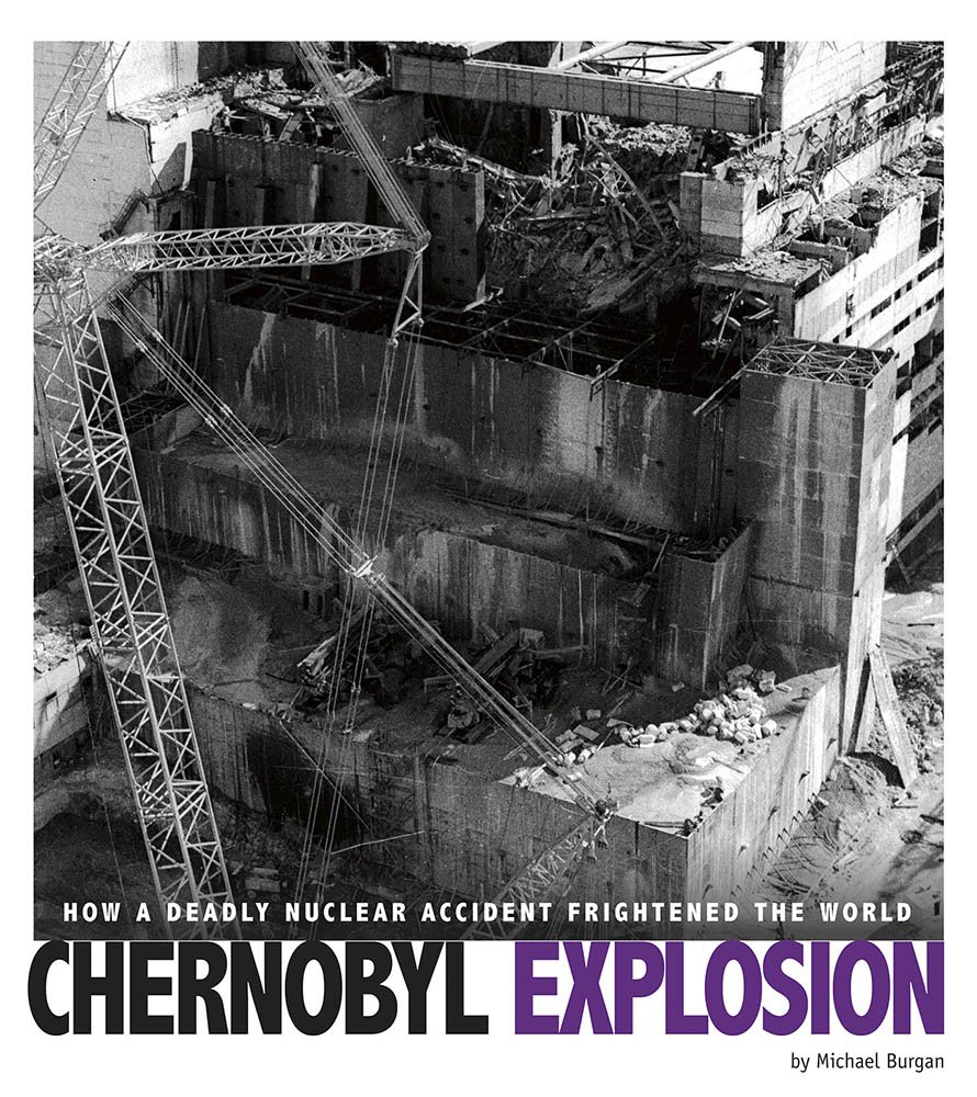 Capstone Press Chernobyl Explosion: How a Deadly Nuclear Accident Frightened the World