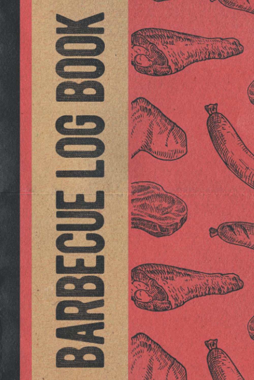 Barbecue Log Book: Hardcover & Hardback BBQ Journal & BBQ Log Book To Take & Track Barbecue Notes, Improve Skills & Grilling The Perfect Meat - Meat Smoker Gifts For Men - Pitmaster's Log Book